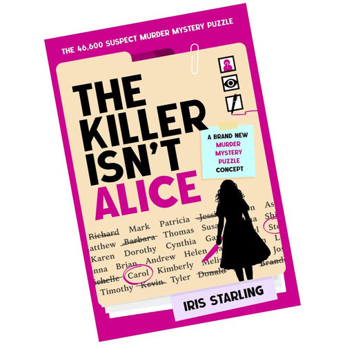 The Killer Isn't Alice: The 46,600 Suspect Murder Mystery Puzzle - Iris Starling